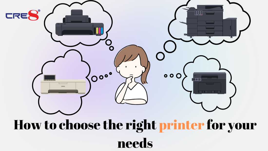 How to choose the right printer for your needs – CRE8