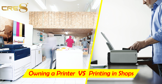 CRE8 | Owning a Printer vs Printing in Shops